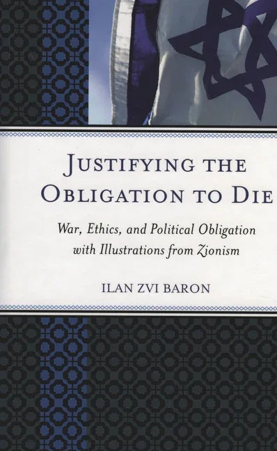 Justifying the Obligation to Die: War, Ethics, and Political Obligation with Illustrations from Zionism - stevensbooks