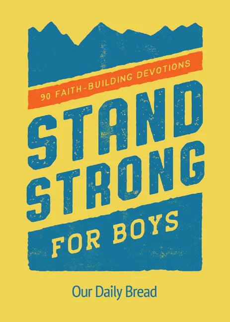 Stand Strong for Boys: 90 Faith-Building Devotions (a 90 Day Bible Devotional for Boys Ages 8-12) - stevensbooks