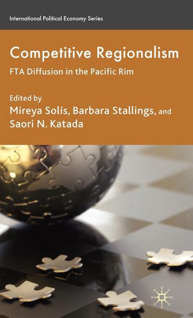Competitive Regionalism: FTA Diffusion in the Pacific Rim (2009) - stevensbooks