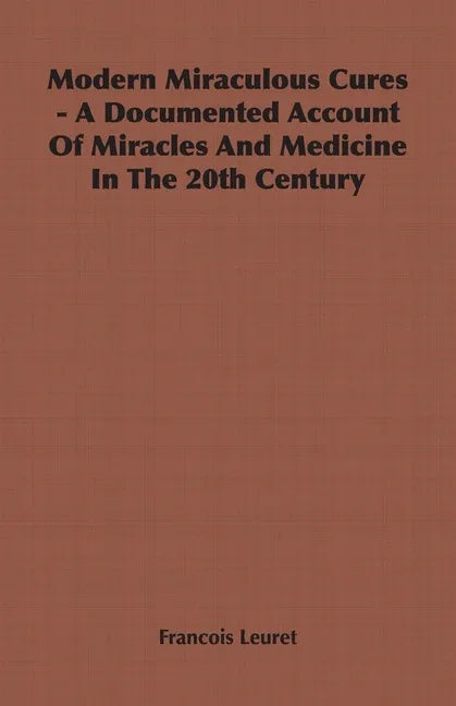 Modern Miraculous Cures - A Documented Account of Miracles and Medicine in the 20th Century - stevensbooks
