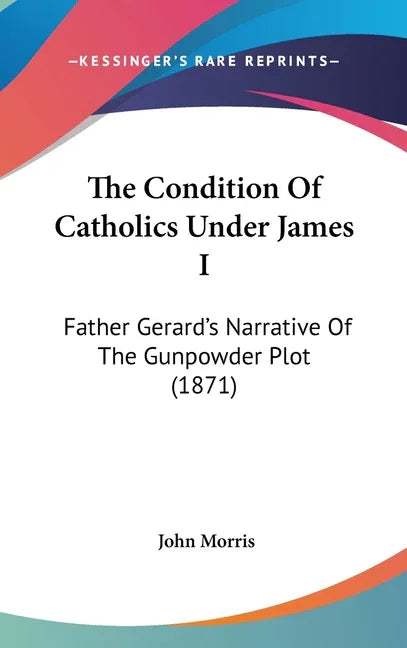 Condition Of Catholics Under James I: Father Gerard's Narrative Of The Gunpowder Plot (1871) - stevensbooks
