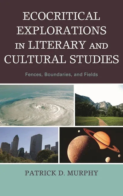 Ecocritical Explorations in Literary and Cultural Studies: Fences, Boundaries, and Fields - stevensbooks