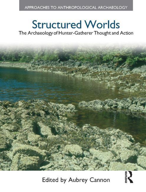 Structured Worlds: The Archaeology of Hunter-Gatherer Thought and Action - stevensbooks