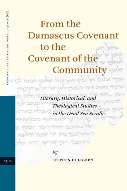From the Damascus Covenant to the Covenant of the Community: Literary, Historical, and Theological Studies in the Dead Sea Scrolls - stevensbooks