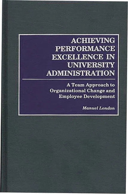 Achieving Performance Excellence in University Administration: A Team Approach to Organizational Change and Employee Development - stevensbooks