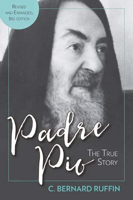 Padre Pio: The True Story, Revised and Expanded, 3rd Edition - stevensbooks