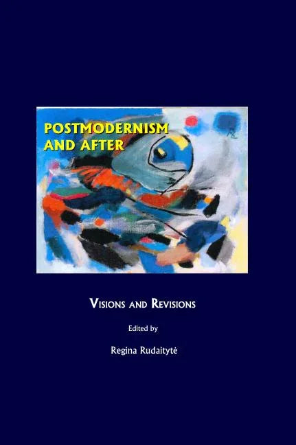 Postmodernism and After: Visions and Revisions - stevensbooks