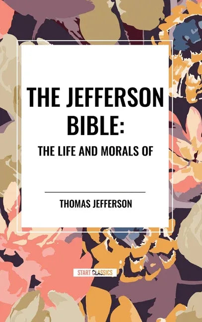 Jefferson Bible: The Life and Morals of - stevensbooks