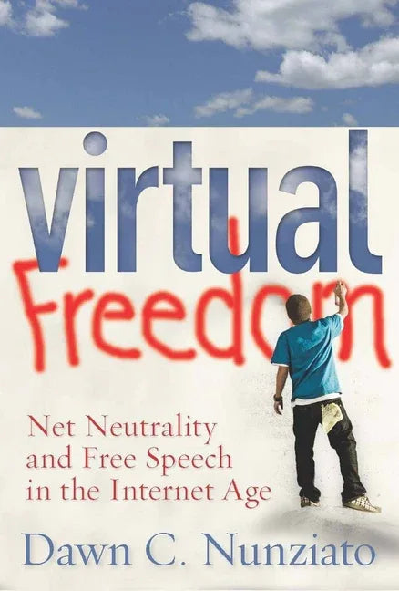 Virtual Freedom: Net Neutrality and Free Speech in the Internet Age - stevensbooks