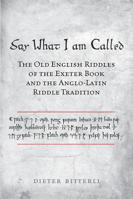 Say What I Am Called: The Old English Riddles of the Exeter Book & the Anglo-Latin Riddle Tradition - stevensbooks