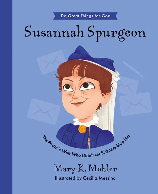 Susannah Spurgeon: The Pastor's Wife Who Didn't Let Sickness Stop Her - stevensbooks