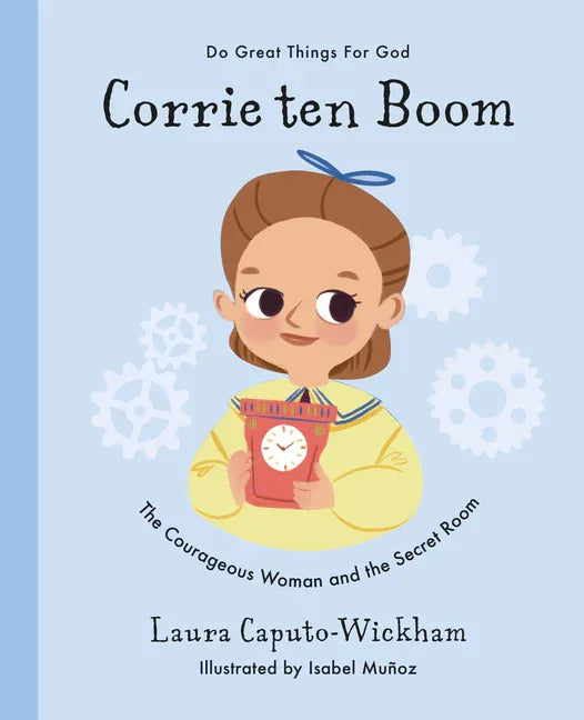 Corrie Ten Boom: The Courageous Woman and the Secret Room - stevensbooks