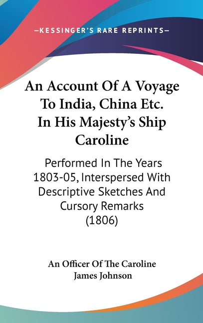 Account Of A Voyage To India, China Etc. In His Majesty's Ship Caroline: Performed In The Years 1803-05, Interspersed With Descriptive Sketches And Cu - Ingram