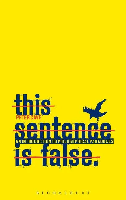 This Sentence is False: An Introduction to Philosophical Paradoxes - stevensbooks