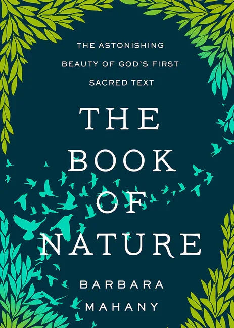 Book of Nature: The Astonishing Beauty of God's First Sacred Text - stevensbooks