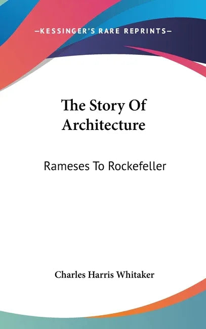 Story Of Architecture: Rameses To Rockefeller - stevensbooks