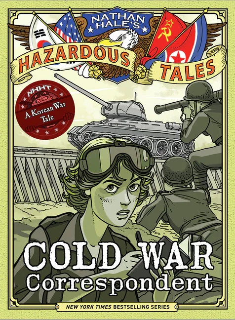 Cold War Correspondent (Nathan Hale's Hazardous Tales #11): A Korean War Tale - stevensbooks