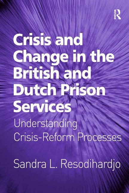 Crisis and Change in the British and Dutch Prison Services: Understanding Crisis-Reform Processes - Ingram
