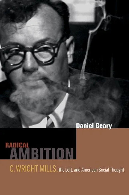 Radical Ambition: C. Wright Mills, the Left, and American Social Thought - stevensbooks