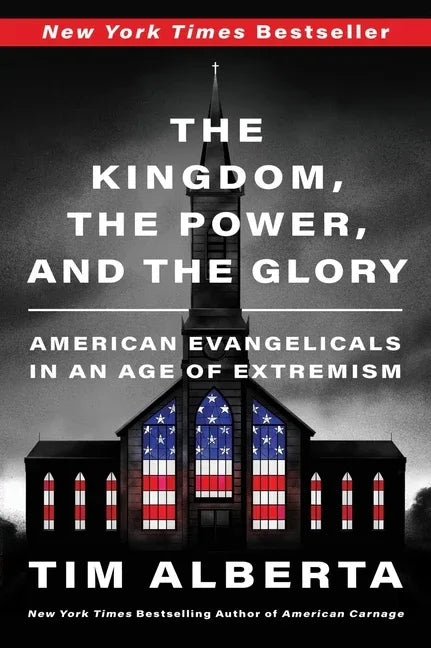 Kingdom, the Power, and the Glory: American Evangelicals in an Age of Extremism - stevensbooks