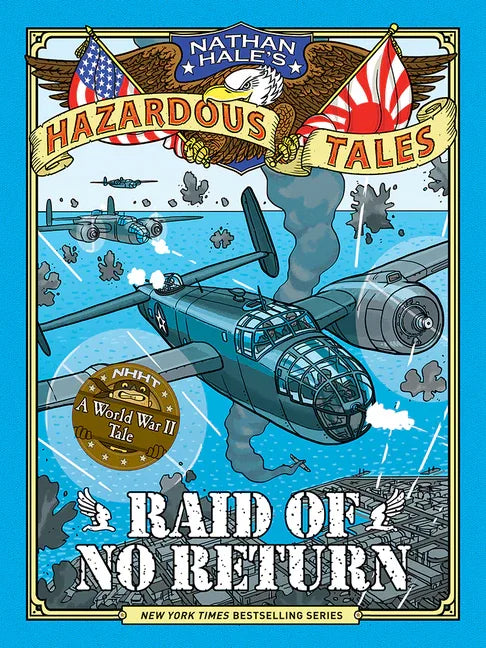 Raid of No Return (Nathan Hale's Hazardous Tales #7): A World War II Tale of the Doolittle Raid - stevensbooks