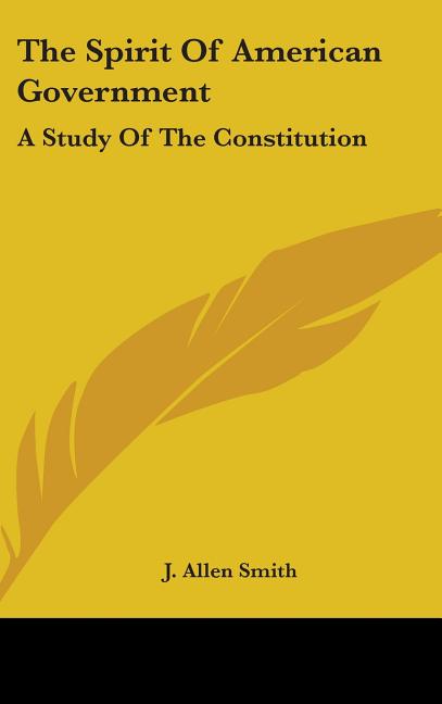 Spirit Of American Government: A Study Of The Constitution: Its Origin, Influence And Relation To Democracy (1907) - Ingram