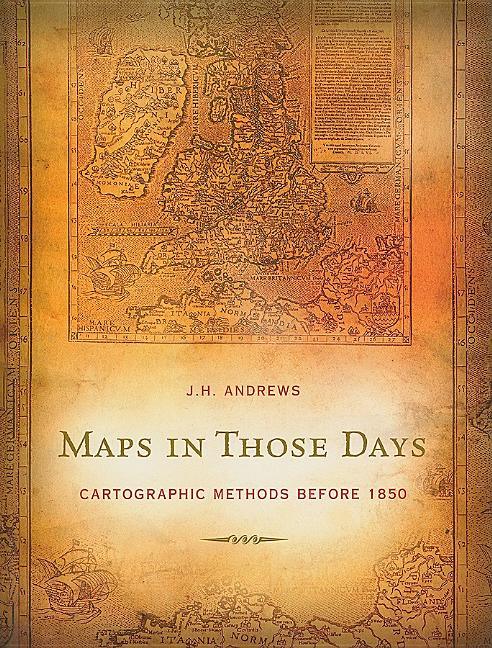 Maps in Those Days: Cartographic Methods Before 1850 - stevensbooks