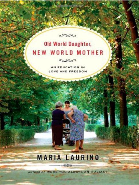 Old World Daughter, New World Mother: An Education in Love & Freedom - stevensbooks