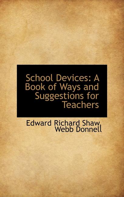 School Devices: A Book of Ways and Suggestions for Teachers - Ingram