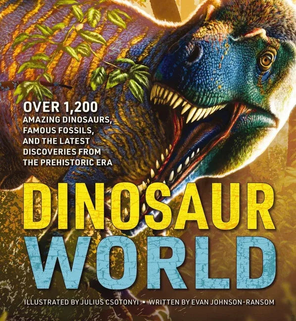 Dinosaur World: Over 1,200 Amazing Dinosaurs, Famous Fossils, and the Latest Discoveries from the Prehistoric Era - stevensbooks