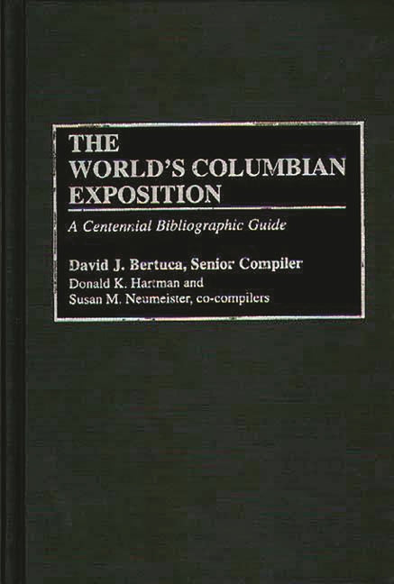 World's Columbian Exposition: A Centennial Bibliographic Guide - Ingram