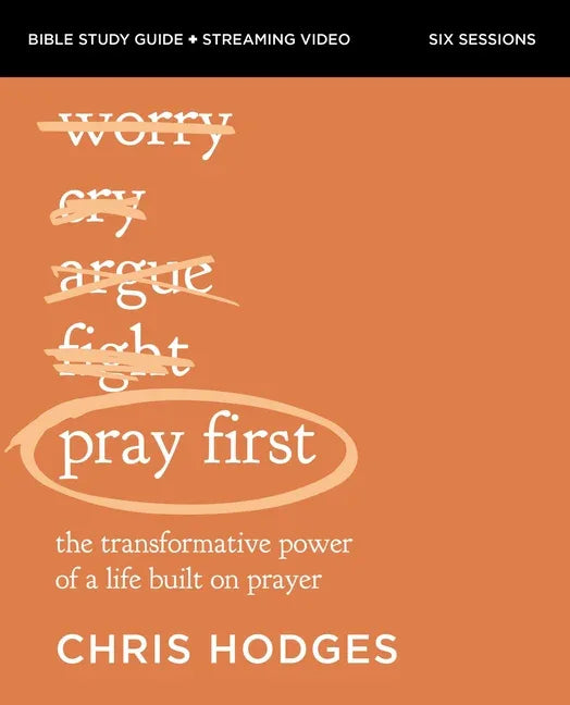 Pray First Bible Study Guide Plus Streaming Video: The Transformative Power of a Life Built on Prayer - stevensbooks