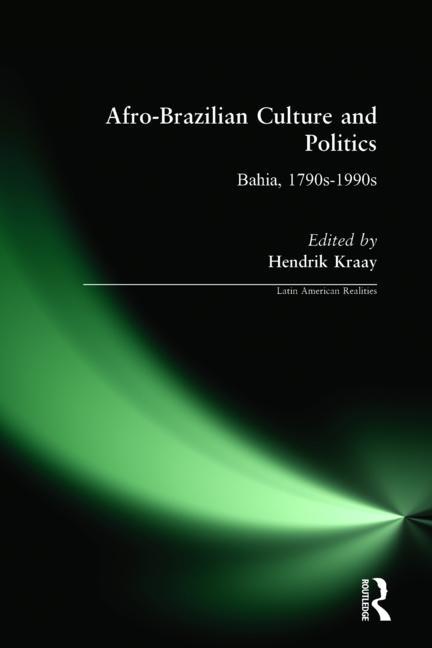 Afro-Brazilian Culture and Politics: Bahia, 1790s-1990s - Ingram
