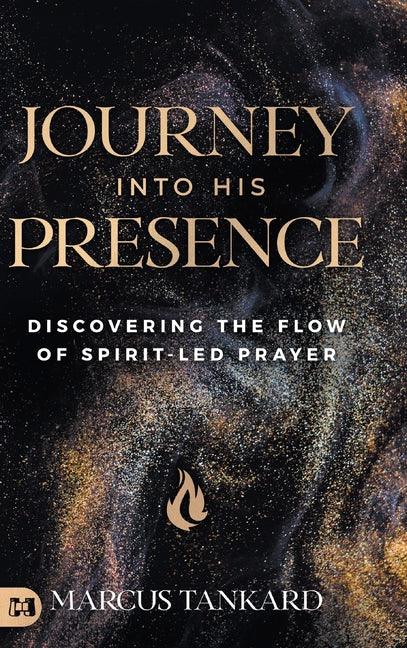 Journey Into His Presence: Discovering the Flow of Spirit-Led Prayer - stevensbooks