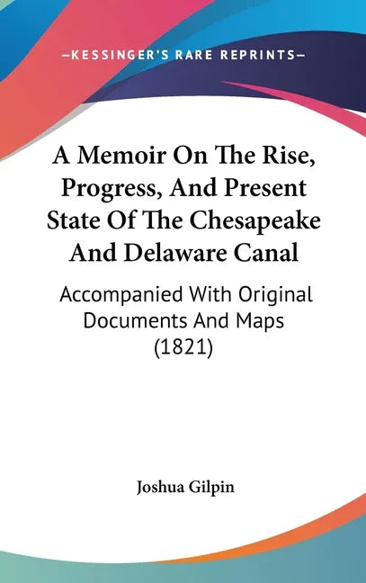 Memoir On The Rise, Progress, And Present State Of The Chesapeake And Delaware Canal: Accompanied With Original Documents And Maps (1821) - stevensbooks