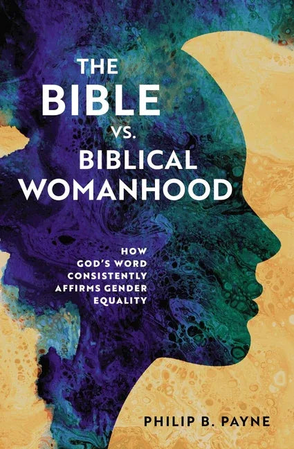 Bible vs. Biblical Womanhood: How God's Word Consistently Affirms Gender Equality - stevensbooks