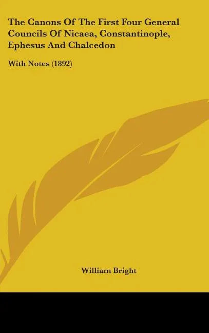 Canons Of The First Four General Councils Of Nicaea, Constantinople, Ephesus And Chalcedon: With Notes (1892) - stevensbooks
