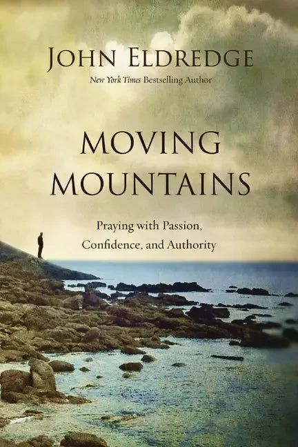 Moving Mountains: Praying with Passion, Confidence, and Authority - stevensbooks