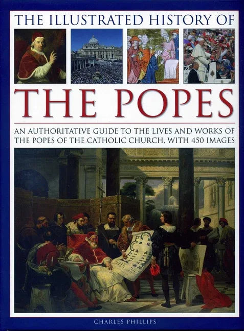 Illustrated History of the Popes: An Authoritative Guide to the Lives and Works of the Popes of the Catholic Church, with 450 Images - stevensbooks