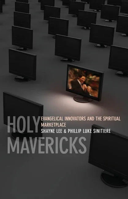 Holy Mavericks: Evangelical Innovators and the Spiritual Marketplace - stevensbooks