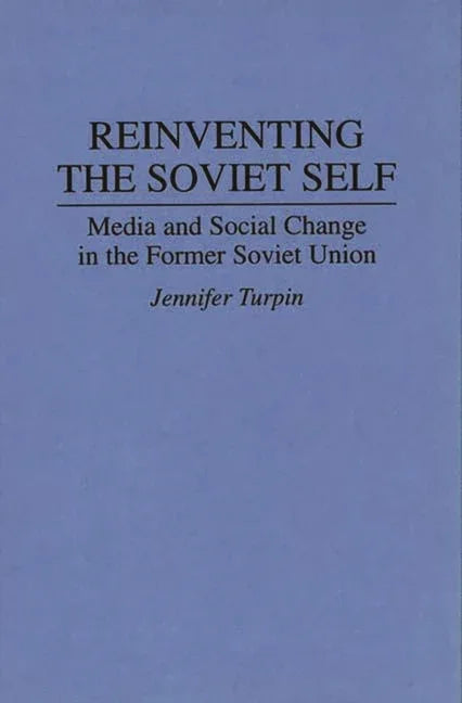 Reinventing the Soviet Self: Media and Social Change in the Former Soviet Union - stevensbooks