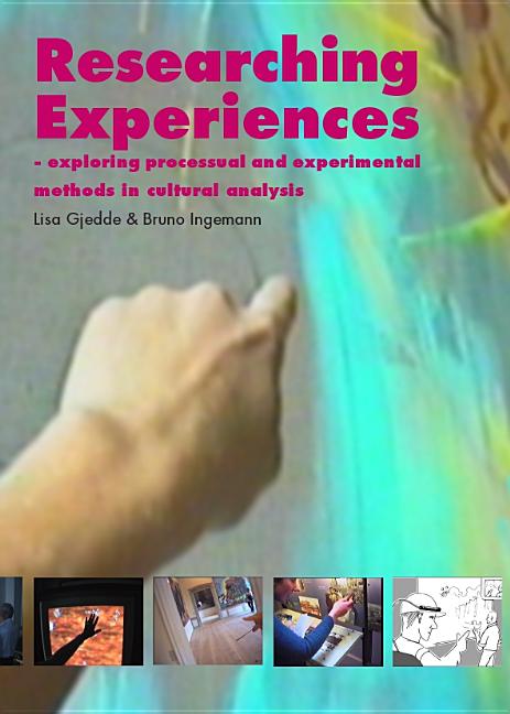 Researching Experiences: Exploring Processual and Experimental Methods in Cultural Analysis - Ingram