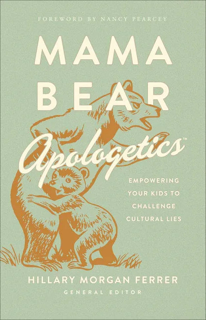 Mama Bear Apologetics: Empowering Your Kids to Challenge Cultural Lies - stevensbooks