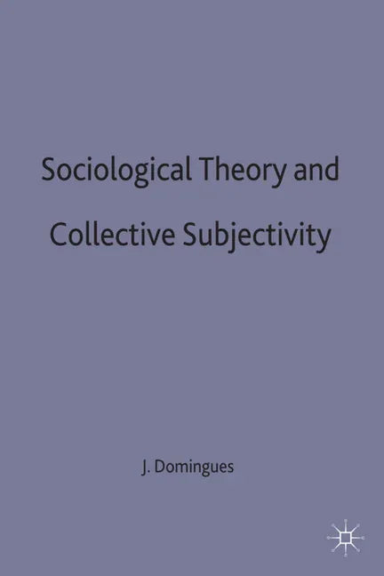 Sociological Theory and Collective Subjectivity (1995) - stevensbooks