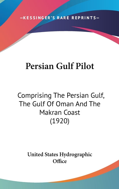 Persian Gulf Pilot: Comprising The Persian Gulf, The Gulf Of Oman And The Makran Coast (1920) - Ingram