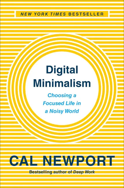 Digital Minimalism: Choosing a Focused Life in a Noisy World - stevensbooks