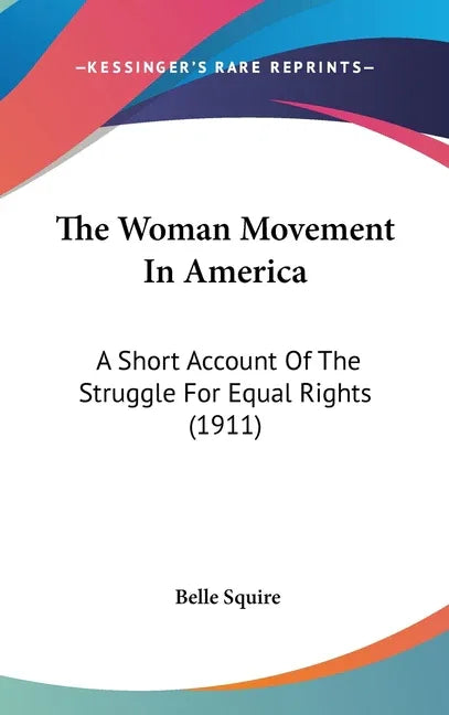 Woman Movement In America: A Short Account Of The Struggle For Equal Rights (1911) - stevensbooks