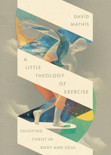 Little Theology of Exercise: Enjoying Christ in Body and Soul - Ingram