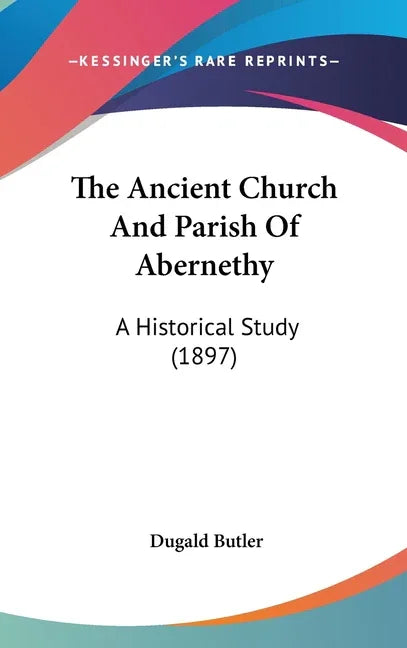Ancient Church And Parish Of Abernethy: A Historical Study (1897) - stevensbooks