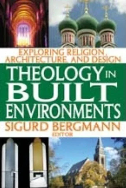 Theology in Built Environments: Exploring Religion, Architecture and Design - stevensbooks